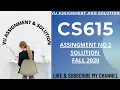 CS615 Assignment 2 Solution 2020 CS615 assignment no 2 solution fall 2020