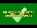 SQL beginner syntax error with WHERE