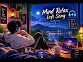 || MIND RELAX SONG 🎧 || MOOD REFRESHING SONG 🎧|| STUDY SONG 🎧 || #song #music #viral #viralvideo 🎧🎵