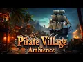 Pirate Village Ambience | Pirate Music with Ocean Waves, Creaky Ship, Seagulls \u0026 Pirate Sounds