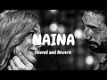 Naina (Slowed And Reverb) Diljit Dosanjh, Ft. Badshah| Soulful Lofi  Remix | 🎧