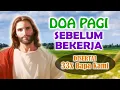 Download Lagu Doa Pagi Sebelum Bekerja: Syukur, Mohon Berkat dan Perlindungan (Disertai 33xBapa Kami) |Doa Katolik