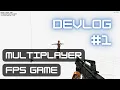 Making a Multiplayer FPS Game - Devlog