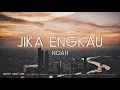 Download Lagu NOAH - Jika Engkau (Lirik)