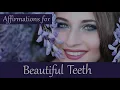 Affirmations for Beautiful Teeth! Straight white teeth, dazzling smile, heal your teeth