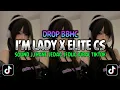 Download Lagu DJ DROP BBHC I'M LADY X ELITE CS VIRAL TIKTOK TERBARU
