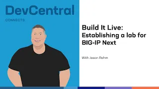 Build It Live Establishing A Lab For BIG IP Next 
