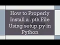 How to Properly Install a pth File Using setup py in Python