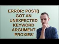 ERROR post got an unexpected keyword argument proxies