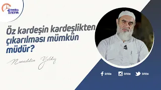 Öz kardeşin kardeşlikten çıkarılması mümkün müdür?