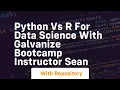 Python vs r for data science with galvanize bootcamp instructor sean