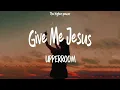 UPPERROOM - Give Me Jesus 1 Hour