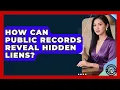 How Can Public Records Reveal Hidden Liens - Property Taxes Uncovered