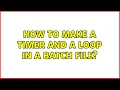 How to make a timer and a loop in a batch file