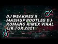 Download Lagu DJ Weaknes X Mashup Bootleg Dj Komang Rimex Viral Tik Tok 2021
