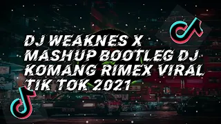 Download DJ Weaknes X Mashup Bootleg Dj Komang Rimex Viral Tik Tok 2021 MP3