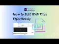How to Edit WAV Files Effortlessly