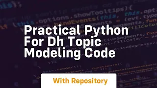 Practical python for dh topic modeling code