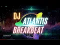 Download Lagu DJ ATLANTIS || BREAKBEAT