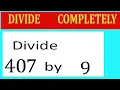 Divide 407 by 9 Divide completely