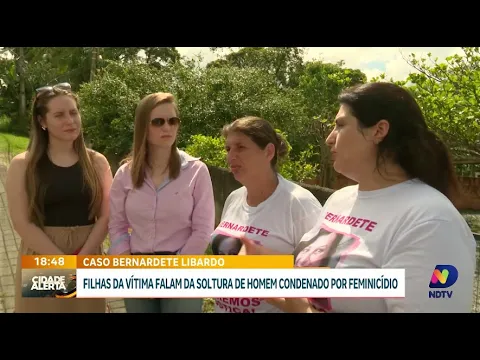 Filhas de Bernadete Libardo se manifestam após soltura do condenado por feminicídio