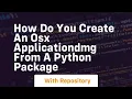 How do you create an osx applicationdmg from a python package