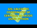 GIS Calculate coordinates of centroid in arcgis using python