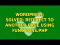Wordpress Solved redirect to another page using functions php 2 Solutions