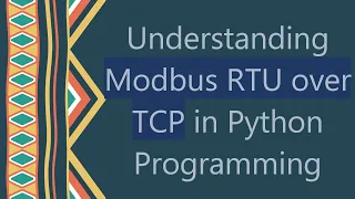 Understanding Modbus RTU over TCP in Python Programming