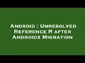 Android Unresolved Reference R after Androidx Migration
