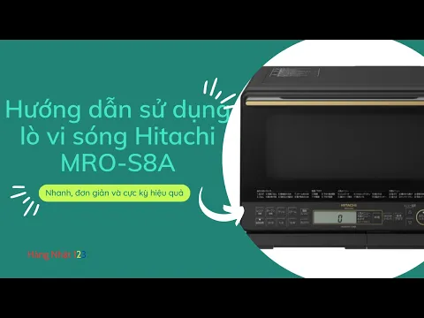 Lò Vi Sóng Hitachi Mro-S8A Dung Tích 31 Lít Hướng Dẫn Sử Dụng Lò Vi Sóng Nội Địa Nhật Hitachi Mro-S8A Đơn Giản, Dễ Sử Dụng