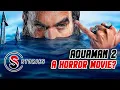 Lagu Will Aquaman 2 Be More Of A Horror Movie?