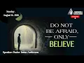 Do Not Be Afraid Only Believe - Speaker Pastor Jason Anderson