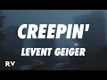 Download Lagu Levent Geiger - Creepin' (Lyrics)