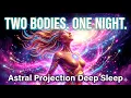 Deep Sleep with Lucid Dreaming Astral Exit All-Night Consciousness Journey Body of Light Rest