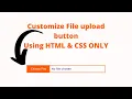 How To Customize File Upload Button Using HTML CSS