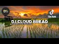 DJ VIRAL TIK TOK 2022 DJ CLOUD BREAD SLOW BASS YANG KALIAN CARI