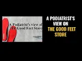 Podiatrist s View On The Good Feet Store