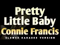Download Lagu Pretty Little Baby - Connie Francis (Slowed Karaoke Songs With Lyrics)