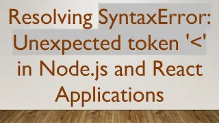 Resolving SyntaxError Unexpected token in Node js and React Applications