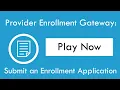 Provider Enrollment Gateway Submit an Enrollment Application