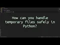 How can you handle temporary files safely in Python Master Python Context Managers for Temporary
