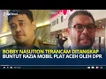 Download Lagu Tegas !! Komisi III DPR RI Minta Polisi Tangkap Bobby Nasution Buntut Razia Mobil Berplat Aceh