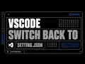 VSCode Settings json Switch back from Settings UI to Settings JSON VSCode pro