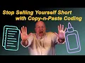 Stop Selling Yourself Short with Copy-n-Paste Coding