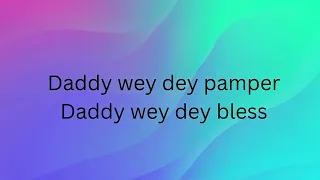 daddy wey dey pamper lyrics special version 