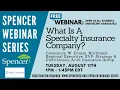 Spencer Webinar What is a Specialty Insurance Company
