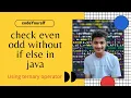 check even or odd without using if else in java even odd using ternary operator in java