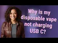 Why is my disposable vape not charging USB C