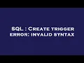 SQL Create trigger error invalid syntax